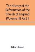 The history of the Reformation of the Church of England (Volume III) Part II