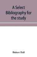 A select bibliography for the study, sources, and literature of English medi?val economic history