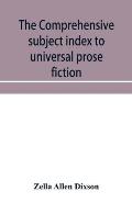 The comprehensive subject index to universal prose fiction