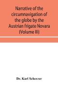 Narrative of the circumnavigation of the globe by the Austrian frigate Novara, (Commodore B. von Wüllerstorf-Urbair) undertaken by order of the
