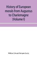 History of European morals from Augustus to Charlemagne (Volume I)