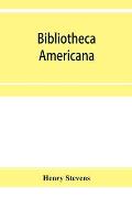 Bibliotheca Americana: a catalogue of books relating to the history and literature of America