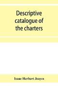 Descriptive catalogue of the charters & muniments of the Gresley family in the possession of Sir Robert Gresley, Bart at Drakelowe