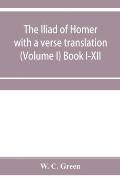 The Iliad of Homer with a verse translation (Volume I) Book I-XII