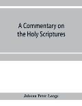 A commentary on the Holy Scriptures: critical, doctrinal, and homiletical, with special reference to ministers and students