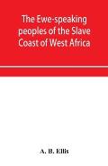 The Ewe-speaking peoples of the Slave Coast of West Africa, their religion, manners, customs, laws, languages, &c.