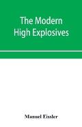 The modern high explosives: Nitro-glycerine and dynamite: their manufacture, their use, and their application to mining and military engineering;