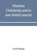 Primitive Christianity and its non-Jewish sources