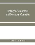 History of Columbia and Montour Counties, Pennsylvania, containing a history of each county; their townships, towns, villages, schools, churches, indu