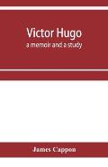Victor Hugo; a memoir and a study