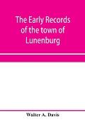 The early records of the town of Lunenburg, Massachusetts, including that part which is now Fitchburg; 1719-1764. A complete transcript of the town me