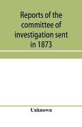 Reports of the committee of investigation sent in 1873 by the Mexican government to the frontier of Texas. Tr. from the official edition made in Mexic
