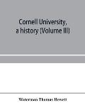 Cornell University, a history (Volume III)