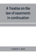 A treatise on the law of easements in continuation of the author's Treatise on the law of real property