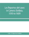 Les reportes del cases in Camera Stellata, 1593 to 1609: from the original ms. of John Hawarde of the Inner Temple, Esquire, Barrister-At-Law