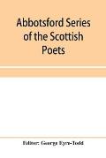 Abbotsford Series of the Scottish Poets; Early Scottish poetry: Thomas the rhymer; John Barbour; Androw of Wyntoun; Henry the minstrel