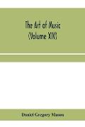 The art of music: a comprehensive library of information for music lovers and musicians (Volume XIV)