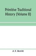 Primitive traditional history; the primitive history and chronology of India, south-eastern and south-western Asia, Egypt, and Europe, and the colonie