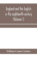 England and the English in the eighteenth century, chapters in the social history of the times (Volume I)