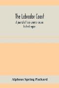 The Labrador coast. A journal of two summer cruises to that region; With notes on its Early Discovery, on the Eskimo, on its physical Geography, Geolo