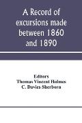 A record of excursions made between 1860 and 1890