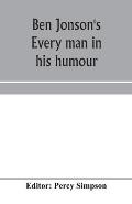 Ben Jonson's Every man in his humour