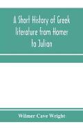 A short history of Greek literature from Homer to Julian