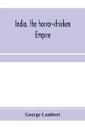 India, the horror-stricken empire: containing a full account of the famine, plague, and earthquake of 1896-7, including a complete narration of the re