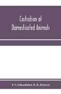 Castration of domesticated animals; a text book for stock owners, students of agriculture, and veterinarians