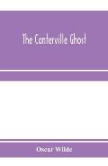 The Canterville ghost. An amusing chronicle of the tribulations of the ghost of Canterville Chase when his ancestral halls became the home of the Amer