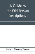A guide to the Old Persian inscriptions