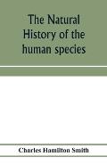 The natural history of the human species; its typical forms, primeval distribution, filiations, and migrations