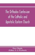 The orthodox confession of the Catholic and Apostolic Eastern Church