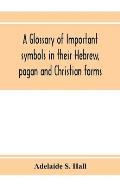 A glossary of important symbols in their Hebrew, pagan and Christian forms