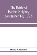 The battle of Harlem Heights, September 16, 1776; with a review of the events of the campaign