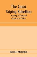 The great Taiping Rebellion: a story of General Gordon in China