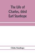 The life of Charles, third Earl Stanhope