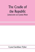 The cradle of the republic: Jamestown and James River