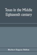 Texas in the middle eighteenth century; studies in Spanish colonial history and administration