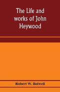 The life and works of John Heywood