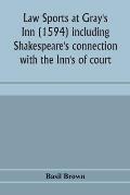 Law sports at Gray's Inn (1594) including Shakespeare's connection with the Inn's of court, the origin of the capias utlegatum re Coke and Bacon, Fran