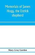 Memorials of James Hogg, the Ettrick shepherd