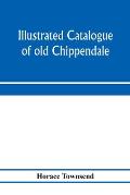 Illustrated catalogue of old Chippendale, Sheraton and Hepplewhite furniture of great rarity and beauty: from the collections of Marsden J. Perry and