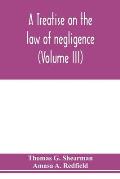 A treatise on the law of negligence (Volume III)
