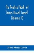 The Poetical Works of James Russell Lowell (Volume II)