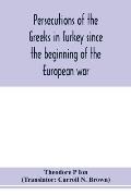 Persecutions of the Greeks in Turkey since the beginning of the European war