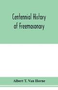Centennial history of Freemasonary