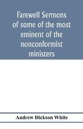 Farewell sermons of some of the most eminent of the nonconformist ministers: delivered at the period of their ejectment by the act of uniformity in th