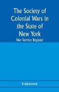 The Society of Colonial Wars in the State of New york; War service register