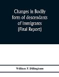 Changes in bodily form of descendants of immigrants. (Final report)